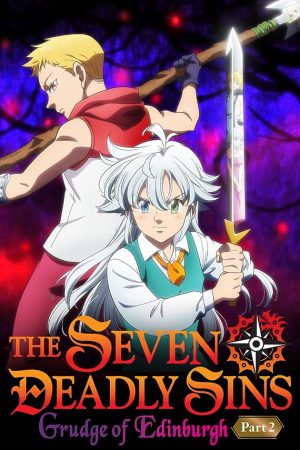 The Seven Deadly Sins Grudge of Edinburgh Part 2 (2023) ศึกตำนาน 7 อัศวิน แค้นเอดินเบอระ ภาค 2