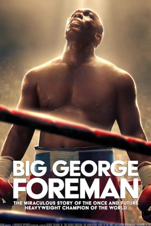 Big George Foreman (2023) จอร์จ โฟร์แมน ด้วยกำปั้นและศรัทธา